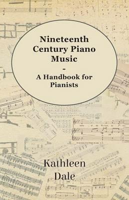 Nineteenth Century Piano Music - A Handbook For Pianists - Kathleen Dale - cover