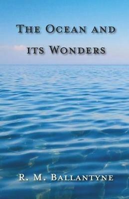 The Ocean And Its Wonders - R. M. Ballantyne - cover