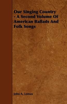 Our Singing Country - A Second Volume Of American Ballads And Folk Songs - John A. Lomax - cover