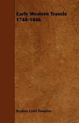 Early Western Travels 1748-1846 - Reuben Gold Thwaites - cover