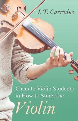 Chats To Violin Students In How To Study The Violin - J. T. Carrodus - cover
