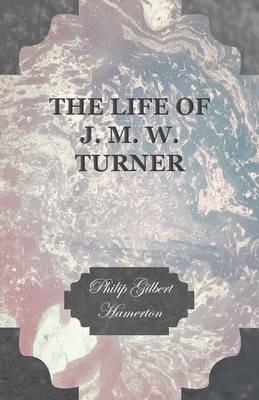 The Life Of J. M. W. Turner - Philip Gilbert Hamerton - cover