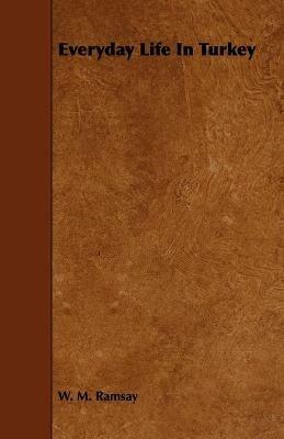 Everyday Life In Turkey - W. M. Ramsay - cover