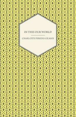In This Our World - Charlotte Perkins Gilman - cover