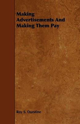 Making Advertisements And Making Them Pay - Roy S. Durstine - cover