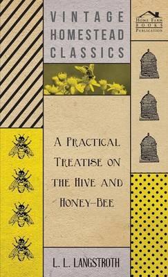 A Practical Treatise On The Hive And Honey-Bee - L. L. Langstroth - cover