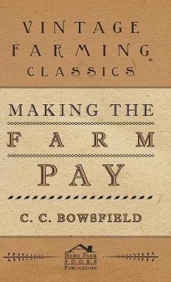Making The Farm Pay - C. C. Bowsfield - cover