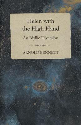 Helen With The High Hand - An Idyllic Diversion - Arnold Bennett - cover