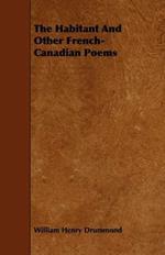 The Habitant And Other French-Canadian Poems