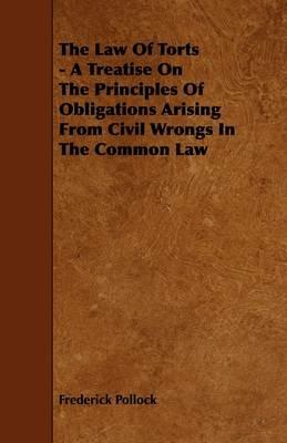 The Law Of Torts - A Treatise On The Principles Of Obligations Arising From Civil Wrongs In The Common Law - Frederick Pollock - cover