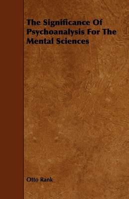 The Significance Of Psychoanalysis For The Mental Sciences - Otto Rank - cover