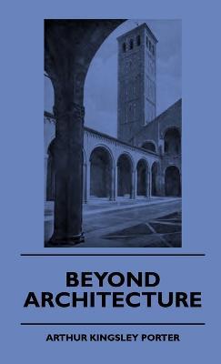 Beyond Architecture - A. Kingsley Porter - cover