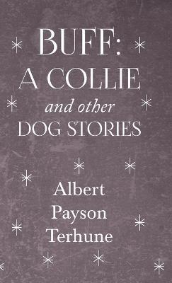 Buff: A Collie And Other Dog Stories - Albert Payson Terhune - cover