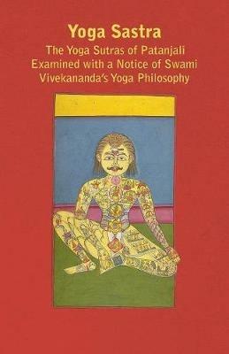 Yoga Sastra - The Yoga Sutras Of Patanjali Examined With A Notice Of Swami Vivekananda's Yoga Philosophy - Anon - cover