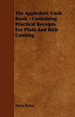 The Appledore Cook Book - Containing Practical Receipts For Plain And Rich Cooking - Maria Parloa - cover