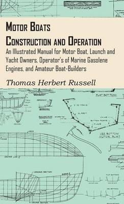 Motor Boats - Construction And Operation - An Illustrated Manual For Motor Boat, Launch And Yacht Owners, Operator's Of Marine Gasolene Engines, And Amateur Boat-Builders - Thomas Herbert Russell - cover