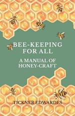 Bee-Keeping For All - A Manual Of Honey-Craft