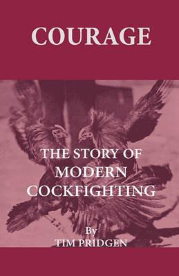 Courage - The Story Of Modern Cockfighting - Tim Pridgen - cover