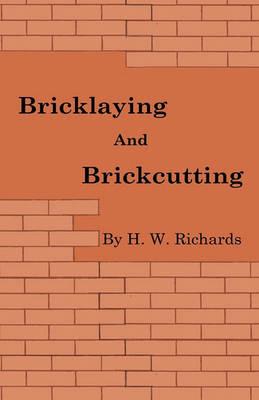 Bricklaying And Brickcutting - H. W. Richards - cover