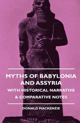 Myths Of Babylonia And Assyria - With Historical Narrative & Comparative Notes - Donald Mackenzie - cover