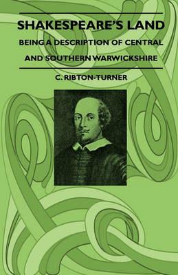 Shakespeare's Land - Being A Description Of Central And Southern Warwickshire - C. Ribton-Turner - cover