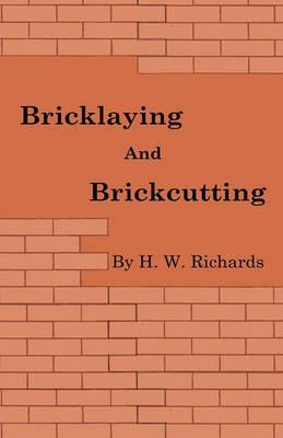 Bricklaying And Brickcutting - H. W. Richards - cover