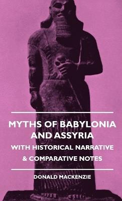 Myths Of Babylonia And Assyria - With Historical Narrative & Comparative Notes - Donald Mackenzie - cover