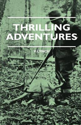 Thrilling Adventures - Guilding, Trapping, Big Game Hunting - From The Rio Grande To The Wilds Of Maine - V. Lynch - cover