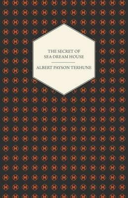 The Secret of Sea-Dream House - A Novel - Albert Payson Terhune - cover