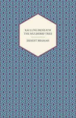 Kai Lung Beneath the Mulberry-Tree - Ernest Bramah - cover