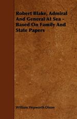 Robert Blake, Admiral And General At Sea - Based On Family And State Papers