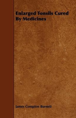 Enlarged Tonsils Cured By Medicines - James Compton Burnett - cover