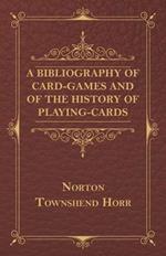 A Bibliography Of Card-Games And Of The History Of Playing-cards