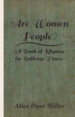 Are Women People? - A Book Of Rhymes For Suffrage Times