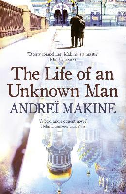 The Life of an Unknown Man - Andreï Makine,Andrei Makine - cover
