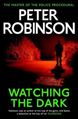 Watching the Dark: The 20th DCI Banks novel from The Master of the Police Procedural - Peter Robinson - cover