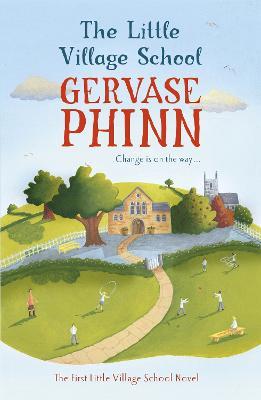 The Little Village School: Book 1 in the gorgeously uplifting Little Village School series - Gervase Phinn - cover