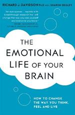 The Emotional Life of Your Brain: How Its Unique Patterns Affect the Way You Think, Feel, and Live - and How You Can Change Them