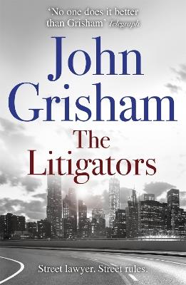 The Litigators: The compelling crime thriller from the number 1 Sunday Times bestselling author - John Grisham - cover