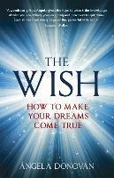 The Wish: How to make your dreams come true - Angela Donovan - cover