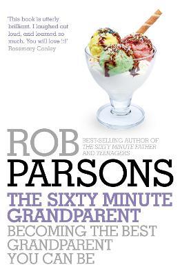The Sixty Minute Grandparent: Becoming the Best Grandparent You Can Be - Rob Parsons - cover