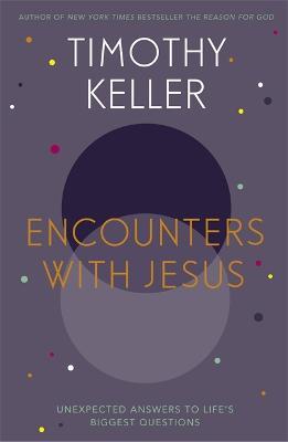 Encounters With Jesus: Unexpected Answers to Life's Biggest Questions - Timothy Keller - cover