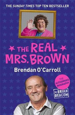 The Real Mrs. Brown: The Authorised Biography of Brendan O'Carroll - Brian Beacom - cover