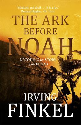 The Ark Before Noah: Decoding the Story of the Flood - Irving Finkel - cover