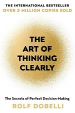 The Art of Thinking Clearly: The Secrets of Perfect Decision-Making