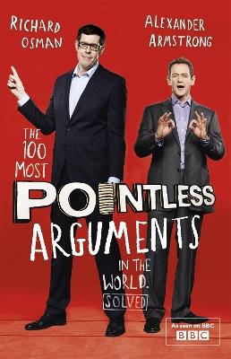The 100 Most Pointless Arguments in the World: A perfect Christmas gift from presenters of the hit BBC 1 TV show - Alexander Armstrong,Richard Osman - cover