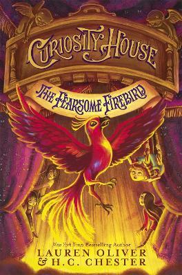 Curiosity House: The Fearsome Firebird (Book Three): Book 3 in the Curiosity House series from New York Times bestselling YA author - Lauren Oliver,H C Chester - cover