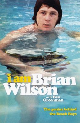 I Am Brian Wilson: The genius behind the Beach Boys - Brian Wilson - cover