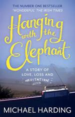 Hanging with the Elephant: A Story of Love, Loss and Meditation