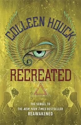 Recreated: Book Two in the Reawakened series, filled with Egyptian mythology, intrigue and romance - Colleen Houck - cover
